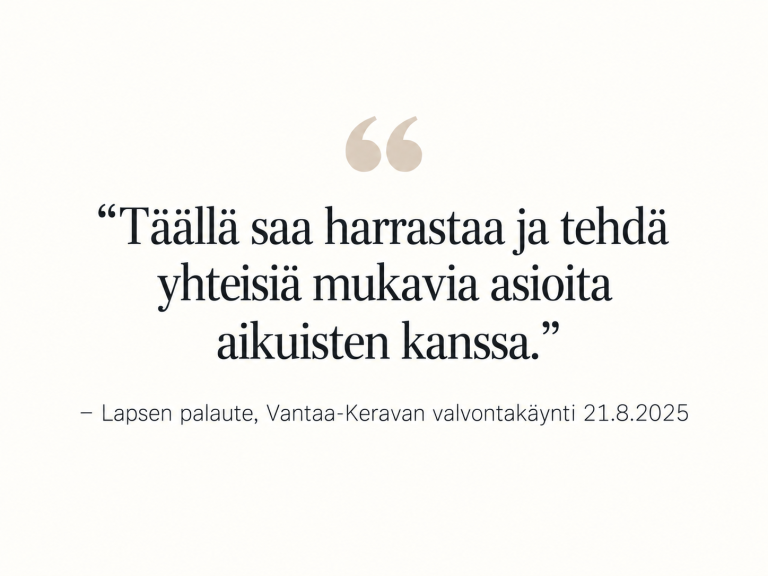 Lapsen palaute valvontakäynnillä: täällä saa harrastaa ja tehdä yhteisiä mukavia asioita aikuisten kanssa.