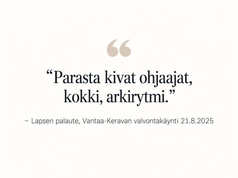 Lapsen palaute valvontakäynnillä: parasta kivat ohjaajat, kokki, arkirytmi.